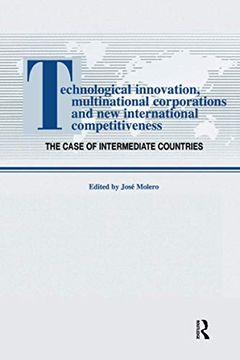 portada Technological Innovations, Multinational Corporations and the New International Competitiveness: The Case of Intermediate Countries (en Inglés)