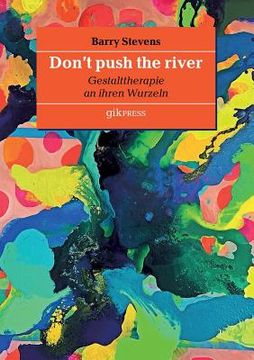 portada Don't push the river: Gestalttherapie an ihren Wurzeln (en Alemán)