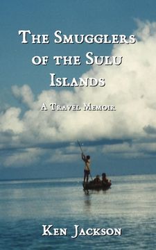 portada The Smugglers of the Sulu Islands: A Travel Memoir