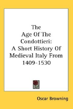 portada the age of the condottieri: a short history of medieval italy from 1409-1530