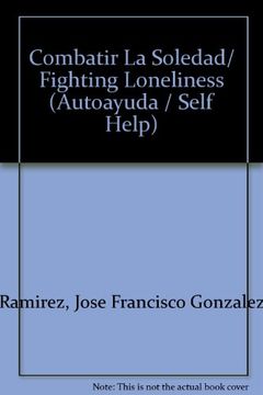portada Combatir La Soledad/ Fighting Loneliness (Autoayuda / Self Help) (Spanish Edition)
