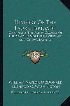 portada history of the laurel brigade: originally the ashby cavalry of the army of northern virginia and chew's battery (en Inglés)