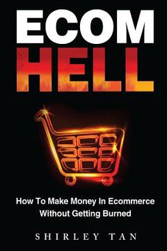 portada Ecom Hell: How to Make Money in Ecommerce Without Getting Burned (in English)