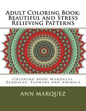 portada Adult Coloring Book: Beautiful and Stress Relieving Patterns: Coloring book Mandalas, Zendalas, Flowers and Animals (in English)