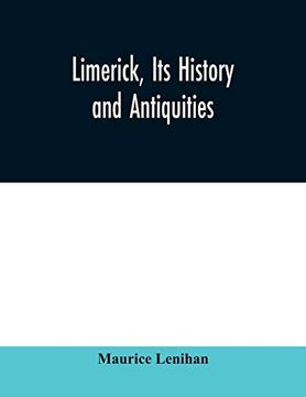 portada Limerick, its History and Antiquities; Ecclesiastical, Civil, and Military, From the Earliest Ages, With Copious Historical, Archaeological, Topographical, and Genealogical Notes (en Inglés)