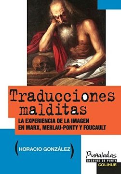 portada Traducciones Malditas. La Experiencia de la Imagen en Marx , Merlau Ponty y Foucault (in Spanish)