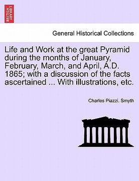 portada life and work at the great pyramid during the months of january, february, march, and april, a.d. 1865; with a discussion of the facts ascertained ...
