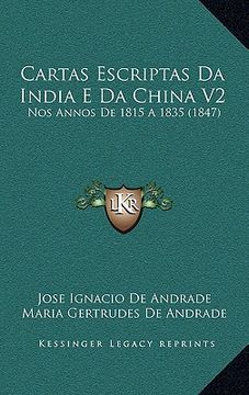 portada Cartas Escriptas Da India E Da China V2: Nos Annos De 1815 A 1835 (1847) (in Portuguese)