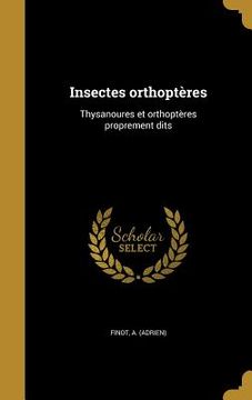 portada Insectes orthoptères: Thysanoures et orthoptères proprement dits (en Francés)