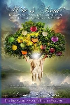 portada Who Is Israel? Discovering Our True Identity in Jesus Christ and Why It Matters!: The Branches and the Fruit (en Inglés)