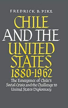 portada Chile and the United States 1880-1962: The Emergence of Chile'S Social Crisis and the Challenge to United States Diplomacy (en Inglés)
