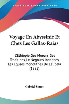 portada Voyage En Abyssinie Et Chez Les Gallas-Raias: L'Ethiopie, Ses Moeurs, Ses Traditions, Le Negouss Iohannes, Les Eglises Monolithes De Lalibela (1885) (in French)