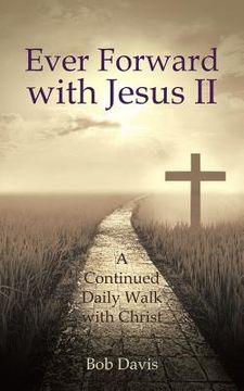 portada Ever Forward with Jesus Ii: A Continued Daily Walk with Christ (en Inglés)