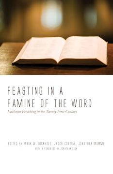 portada Feasting in a Famine of the Word: Lutheran Preaching in the Twenty-First Century (en Inglés)