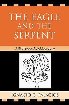 portada the eagle and the serpent: a bi-literacy autobiography (en Inglés)