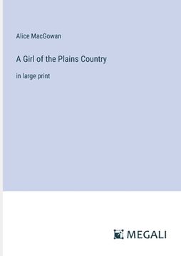 portada A Girl of the Plains Country: in large print (en Inglés)