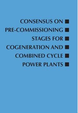 portada Consensus on Pre-Commissioning Stages for Cogeneration and Combined Cycle Power Plants (en Inglés)