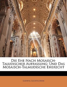 portada Die Ehe Nach Mosaisch-Taludischer Auffassung: Und Das Mosaisch-Talmudische Eherecht (en Alemán)
