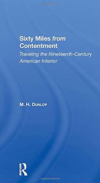 portada Sixty Miles From Contentment: Traveling the Nineteenthcentury American Interior (en Inglés)