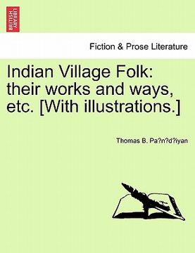 portada indian village folk: their works and ways, etc. [with illustrations.] (en Inglés)