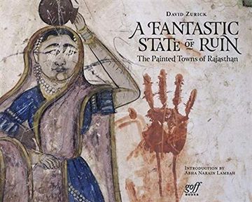 portada A Fantastic State of Ruin: The Painted Towns of Rajasthan 