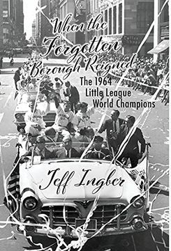 portada When the Forgotten Borough Reigned: The 1964 Little League World Series 