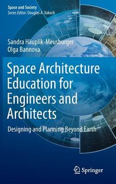 portada Space Architecture Education for Engineers and Architects: Designing and Planning Beyond Earth (en Inglés)