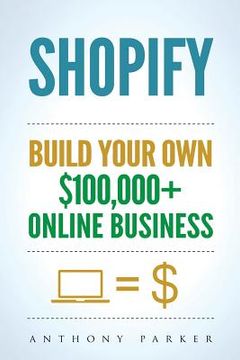 portada Shopify: How To Make Money Online & Build Your Own $100'000+ Shopify Online Business, Ecommerce, E-Commerce, Dropshipping, Pass 