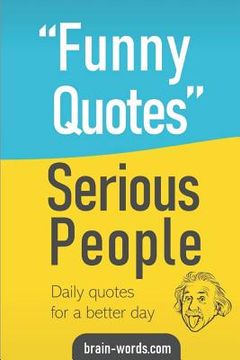 portada Funny Quotes Serious People: Daily quotes for a better day (en Inglés)