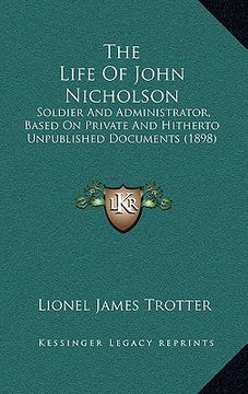 portada the life of john nicholson: soldier and administrator, based on private and hitherto unpublished documents (1898) (en Inglés)