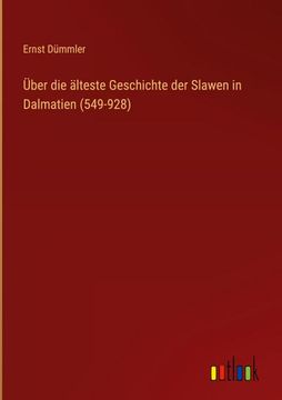 portada Über die älteste Geschichte der Slawen in Dalmatien (549-928) (en Alemán)