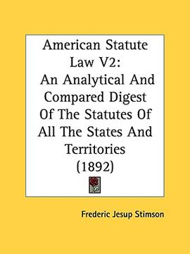 portada american statute law v2: an analytical and compared digest of the statutes of all the states and territories (1892) (in English)