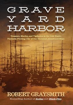 portada Graveyard Harbor: Treasure, Murder, and Vigilantes in the Gold Rush's Fantastic Floating City of one Thousand Abandoned Ships (en Inglés)