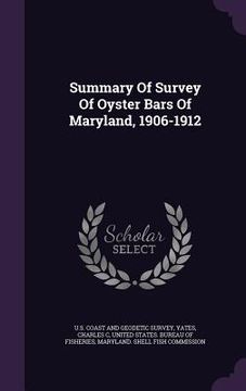 portada Summary Of Survey Of Oyster Bars Of Maryland, 1906-1912 (en Inglés)