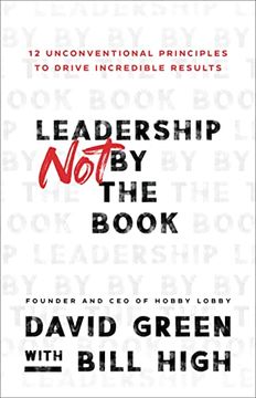portada Leadership not by the Book: 12 Unconventional Principles to Drive Incredible Results 