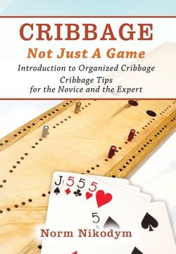 portada Cribbage - not Just a Game: Introduction to Organized Cribbage - Cribbage Tips for the Novice and the Expert (en Inglés)