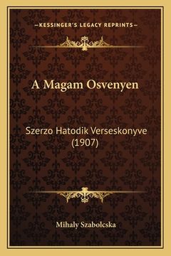 portada A Magam Osvenyen: Szerzo Hatodik Verseskonyve (1907) (en Húngaro)