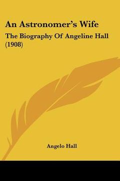 portada an astronomer's wife: the biography of angeline hall (1908) (in English)