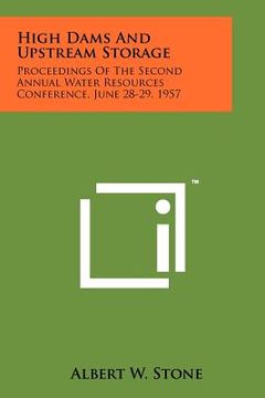 portada high dams and upstream storage: proceedings of the second annual water resources conference, june 28-29, 1957 (in English)