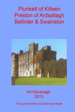 portada Plunkett of Killeen Preston of Ardsallagh, Bellinter & Swainston: The Landed Gentry & Aristocracy Meath - Plunkett of Killeen & Preston of Ardsallagh, (en Inglés)