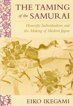 portada The Taming of the Samurai: Honorific Individualism and the Making of Modern Japan (in English)