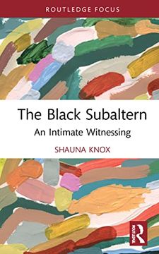portada The Black Subaltern: An Intimate Witnessing (Routledge Studies on African and Black Diaspora) (in English)