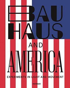 portada Bauhaus and America: Experiments in Light and Movement (en Inglés)