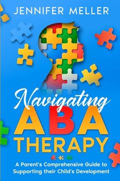 portada Navigating ABA Therapy: A Parent's Comprehensive Guide to Supporting their Child's Development Aba Therapy Book For Parents