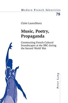 portada Music, Poetry, Propaganda: Constructing French Cultural Soundscapes at the BBC during the Second World War (Modern French Identities)