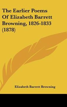 portada the earlier poems of elizabeth barrett browning, 1826-1833 (1878)