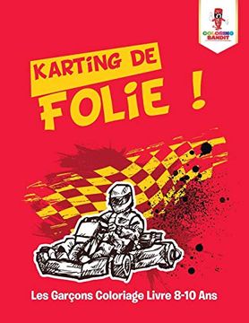 portada Karting de Folie! Les Garçons Coloriage Livre 8-10 ans (en Francés)