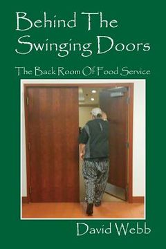 portada Behind The Swinging Doors: The Back Room Of Food Service (en Inglés)