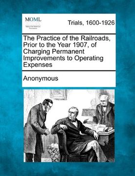 portada the practice of the railroads, prior to the year 1907, of charging permanent improvements to operating expenses (in English)