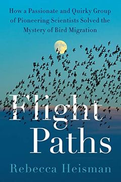 portada Flight Paths: How a Passionate and Quirky Group of Pioneering Scientists Solved the Mystery of Bird Migration (en Inglés)